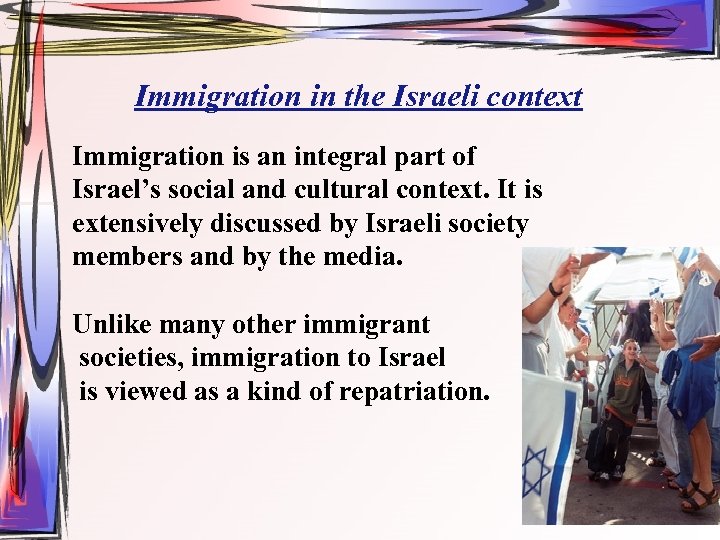 Immigration in the Israeli context Immigration is an integral part of Israel’s social and