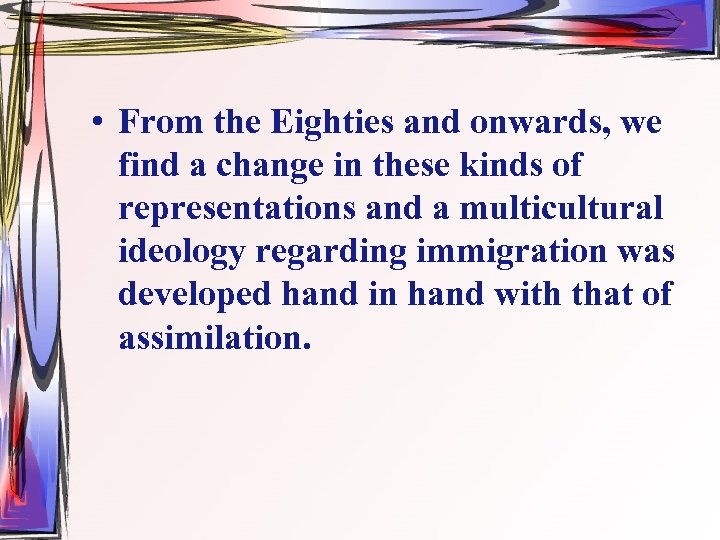  • From the Eighties and onwards, we find a change in these kinds