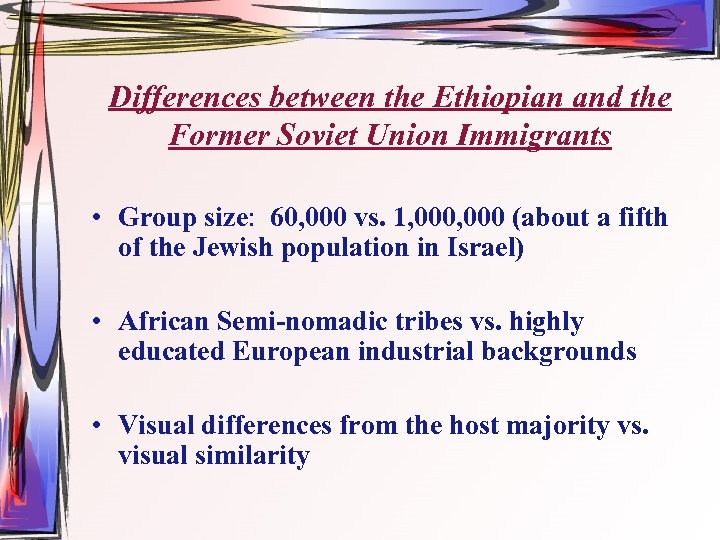 Differences between the Ethiopian and the Former Soviet Union Immigrants • Group size: 60,