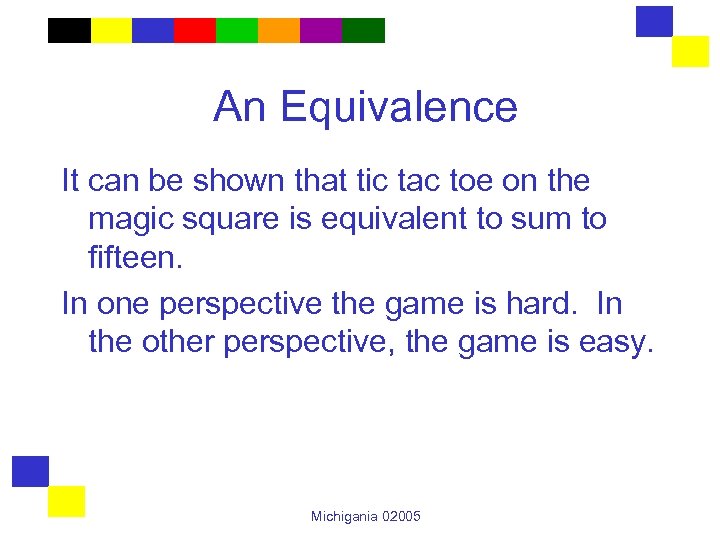 An Equivalence It can be shown that tic tac toe on the magic square
