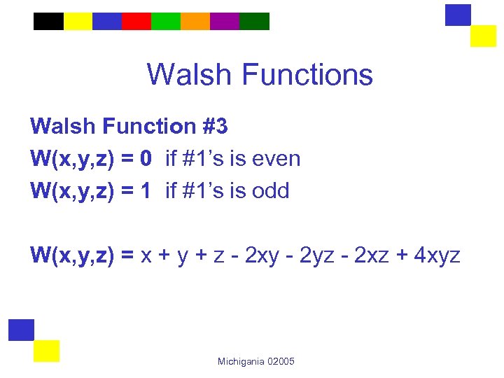 Walsh Functions Walsh Function #3 W(x, y, z) = 0 if #1’s is even