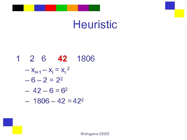 Heuristic 1 2 6 42 1806 – xi+1 – xi = xi 2 –