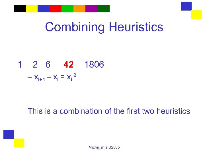 Combining Heuristics 1 2 6 42 1806 – xi+1 – xi = xi 2