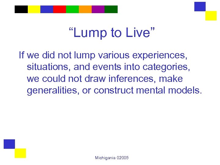 “Lump to Live” If we did not lump various experiences, situations, and events into