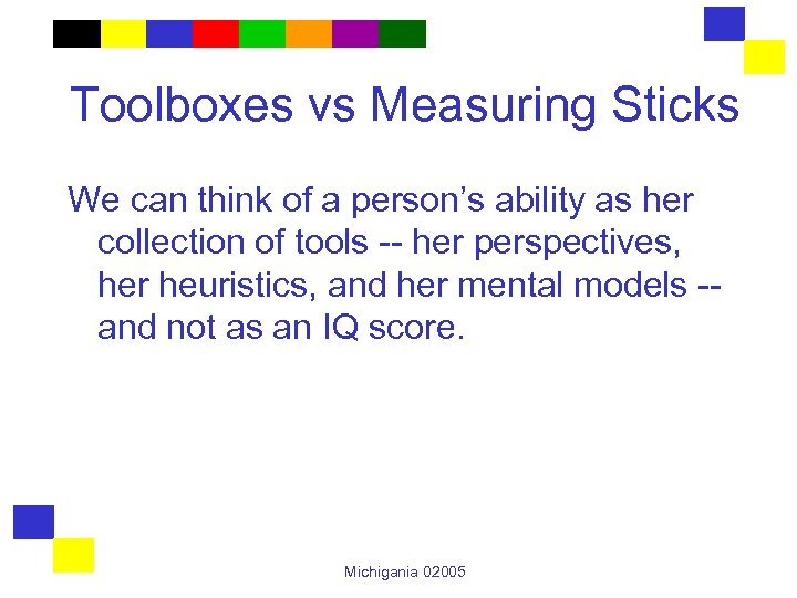 Toolboxes vs Measuring Sticks We can think of a person’s ability as her collection