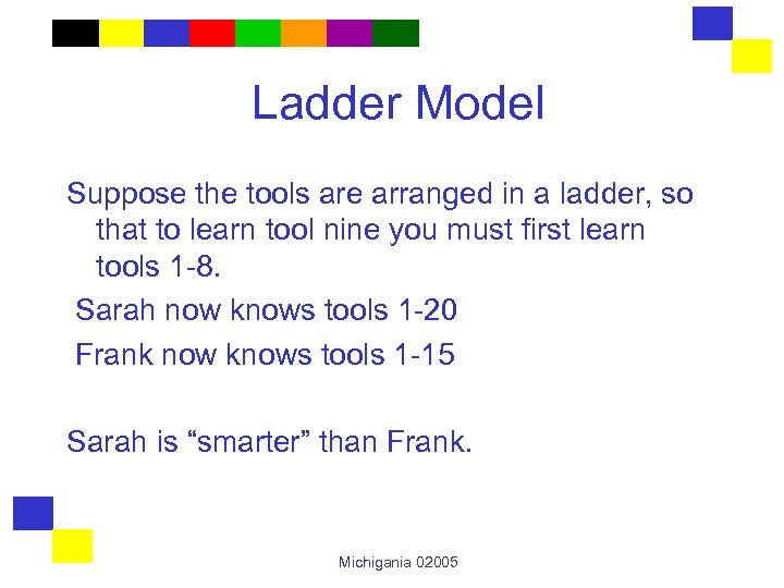 Ladder Model Suppose the tools are arranged in a ladder, so that to learn