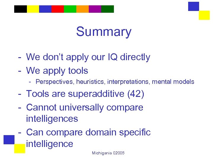 Summary - We don’t apply our IQ directly - We apply tools - Perspectives,
