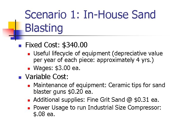 Scenario 1: In-House Sand Blasting n Fixed Cost: $340. 00 n n n Useful