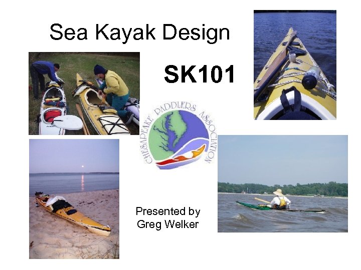 Sea Kayak Design SK 101 Presented by Greg Welker 