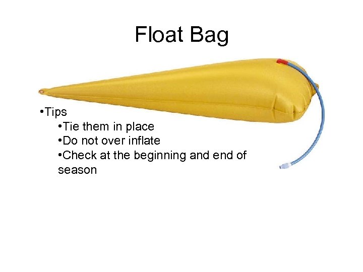 Float Bag • Tips • Tie them in place • Do not over inflate