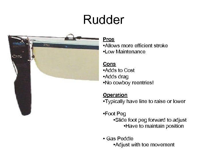 Rudder Pros • Allows more efficient stroke • Low Maintenance Cons • Adds to