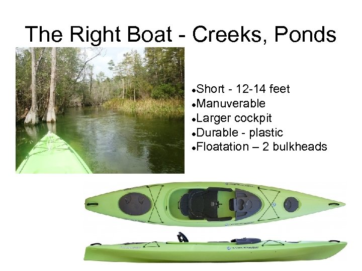 The Right Boat - Creeks, Ponds Short - 12 -14 feet Manuverable Larger cockpit