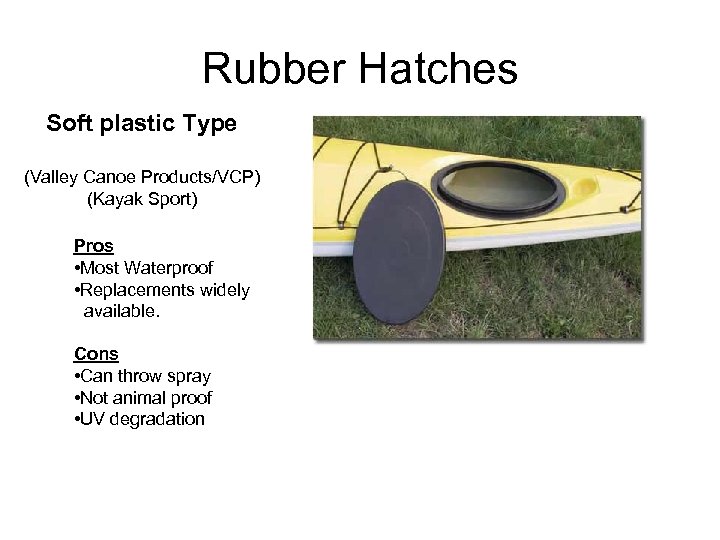 Rubber Hatches Soft plastic Type (Valley Canoe Products/VCP) (Kayak Sport) Pros • Most Waterproof