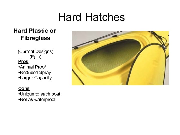 Hard Hatches Hard Plastic or Fibreglass (Current Designs) (Epic) Pros • Animal Proof •