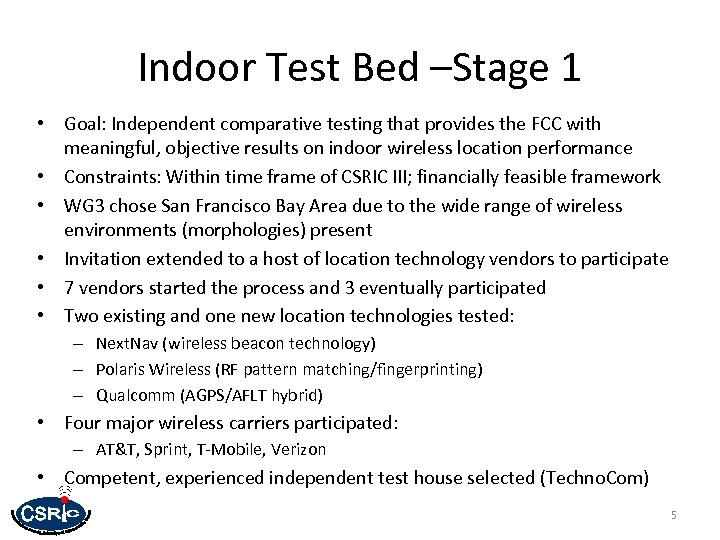 Indoor Test Bed –Stage 1 • Goal: Independent comparative testing that provides the FCC