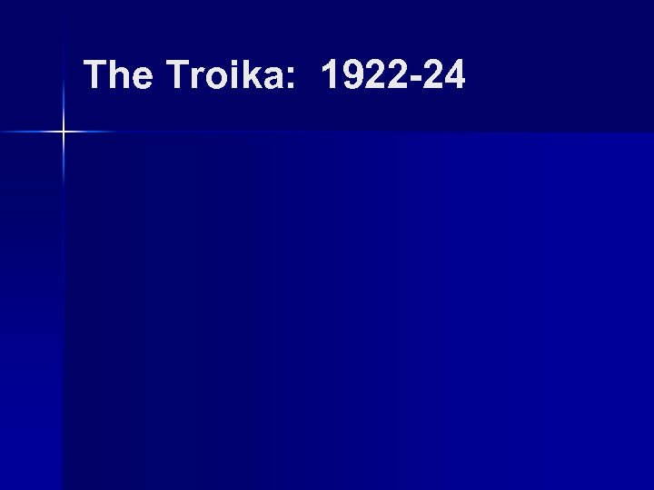 The Troika: 1922 -24 