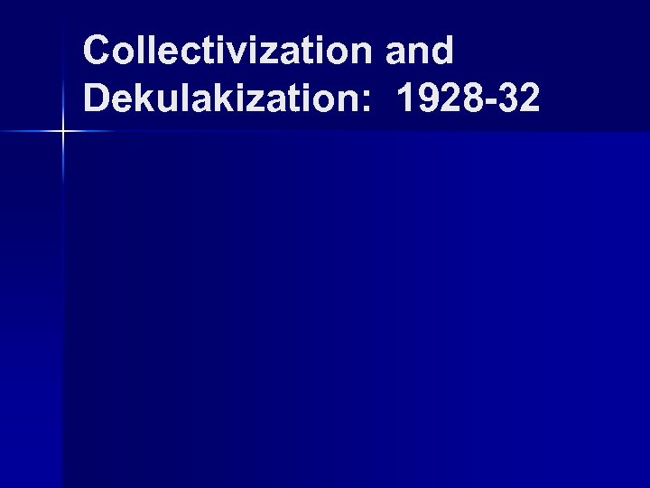 Collectivization and Dekulakization: 1928 -32 