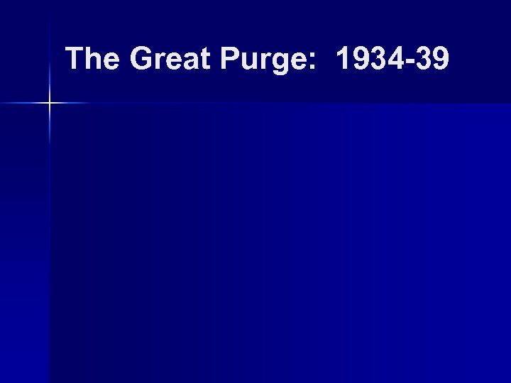 The Great Purge: 1934 -39 