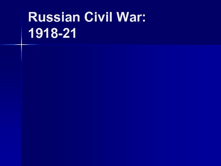 Russian Civil War: 1918 -21 