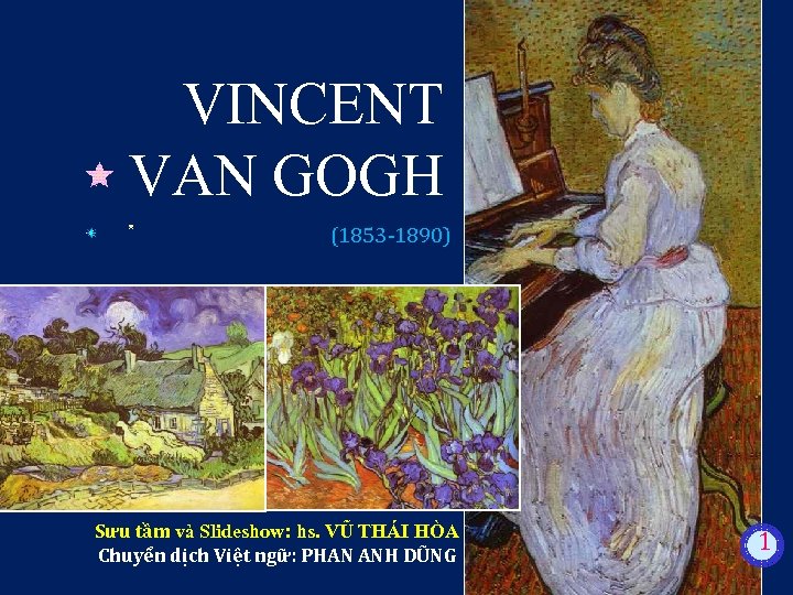 VINCENT VAN GOGH (1853 -1890) Sưu tầm và Slideshow: hs. VŨ THÁI HÒA Chuyển