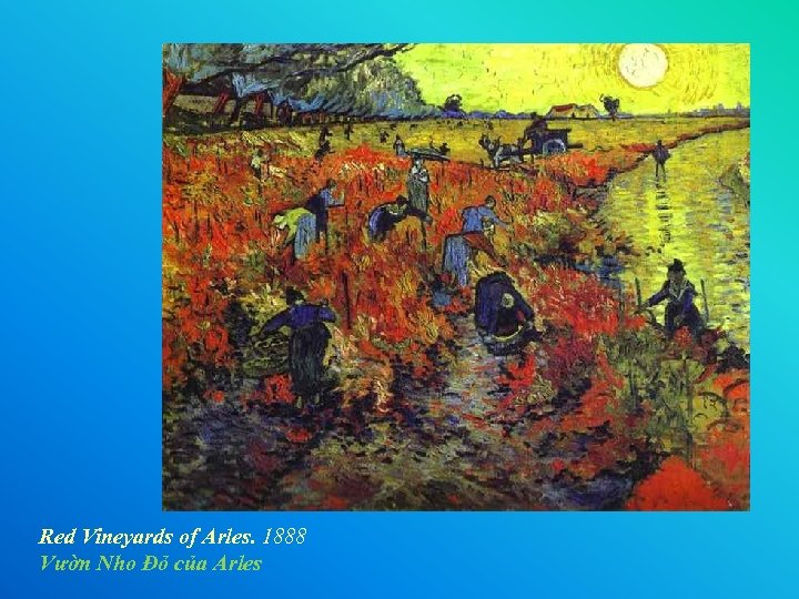 Red Vineyards of Arles. 1888 Vườn Nho Đỏ của Arles 
