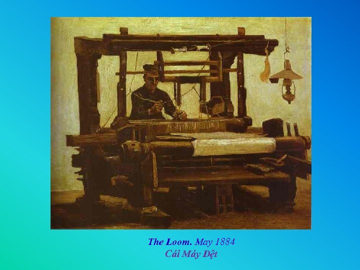 â The Loom. May 1884 Cái Máy Dệt 