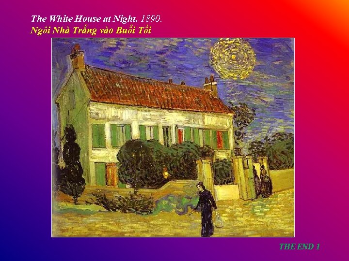 The White House at Night. 1890. Ngôi Nhà Trắng vào Buổi Tối THE END