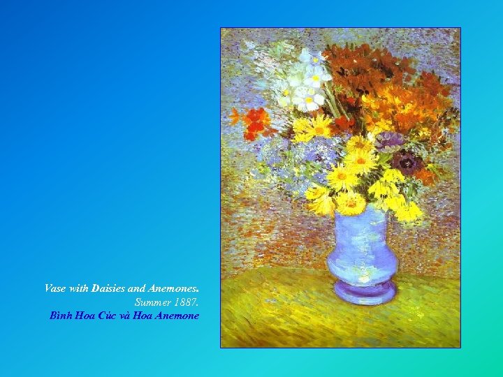 Vase with Daisies and Anemones. Summer 1887. Bình Hoa Cúc và Hoa Anemone 