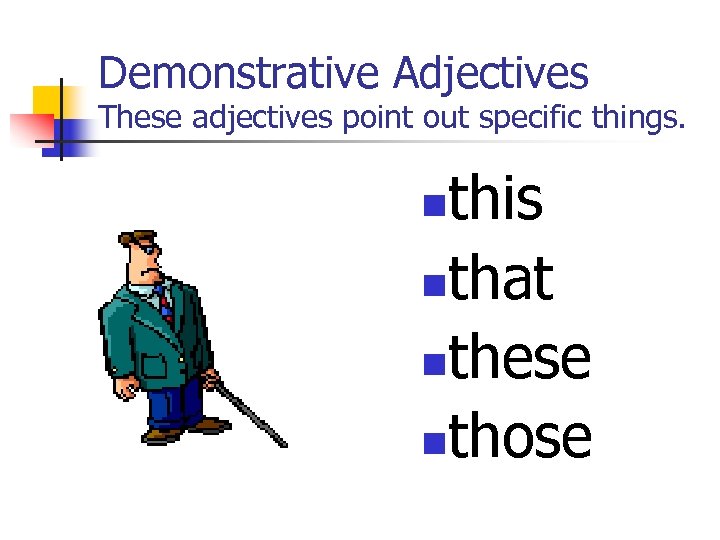 Demonstrative Adjectives These adjectives point out specific things. this nthat nthese nthose n 