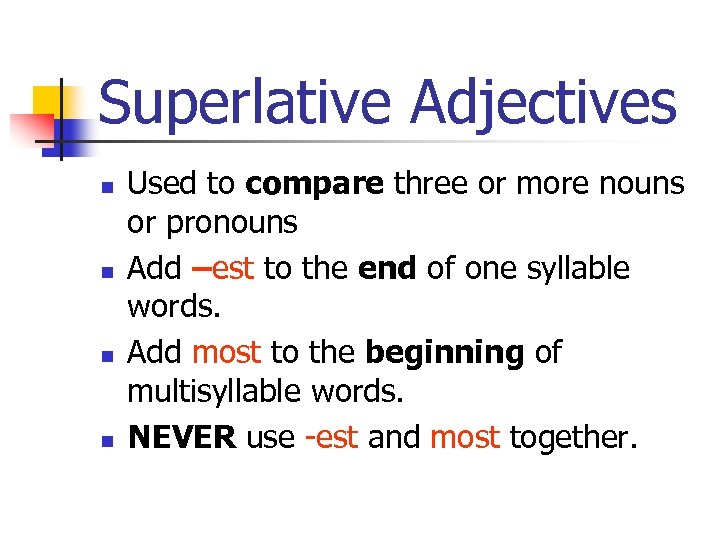 Superlative Adjectives n n Used to compare three or more nouns or pronouns Add