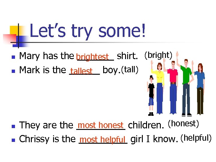 Let’s try some! n n Mary has the brightest shirt. (bright) ______ Mark is