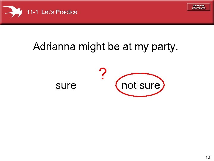 11 -1 Let’s Practice Adrianna might be at my party. sure ? not sure