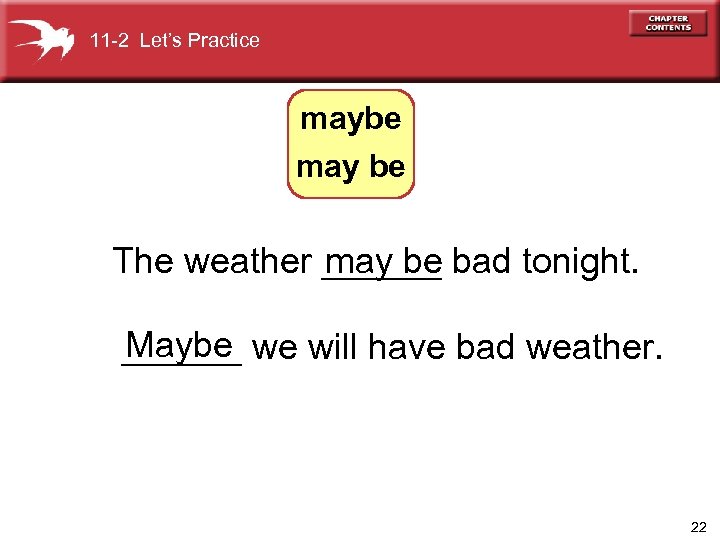 11 -2 Let’s Practice maybe may be The weather ______ bad tonight. may be