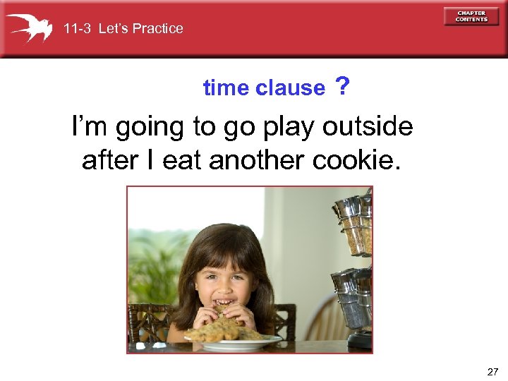 11 -3 Let’s Practice time clause ? I’m going to go play outside after