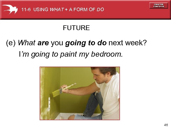 11 -6 USING WHAT + A FORM OF DO FUTURE (e) What are you
