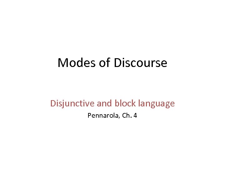 Modes of Discourse Disjunctive and block language Pennarola, Ch. 4 