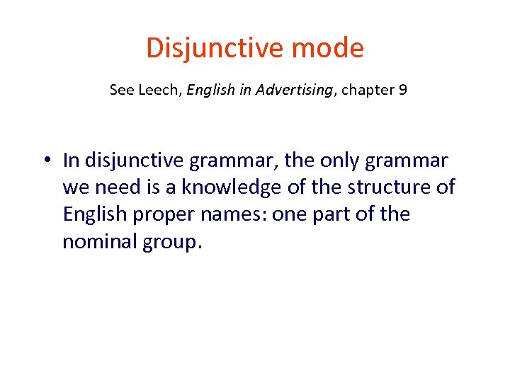 Disjunctive mode See Leech, English in Advertising, chapter 9 • In disjunctive grammar, the