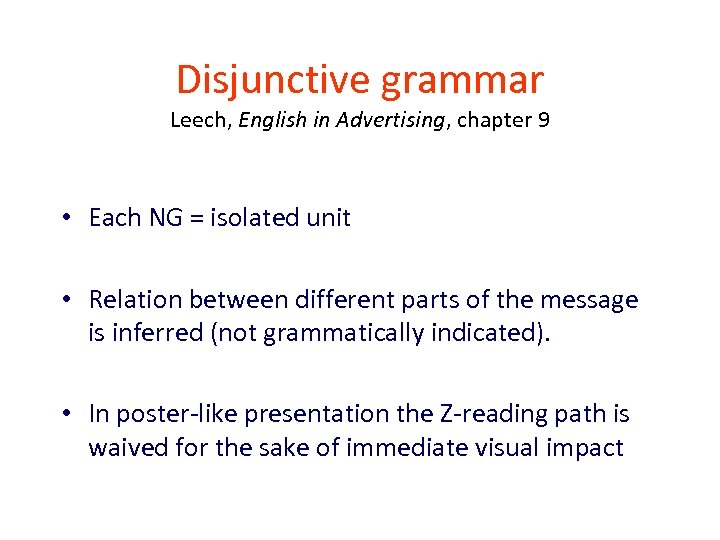 Disjunctive grammar Leech, English in Advertising, chapter 9 • Each NG = isolated unit