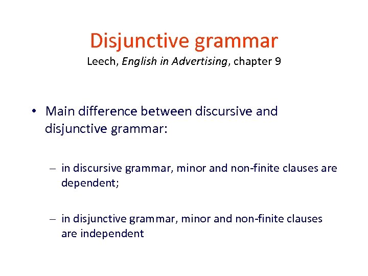 Disjunctive grammar Leech, English in Advertising, chapter 9 • Main difference between discursive and