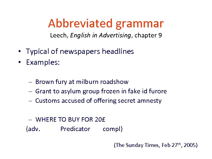 Abbreviated grammar Leech, English in Advertising, chapter 9 • Typical of newspapers headlines •