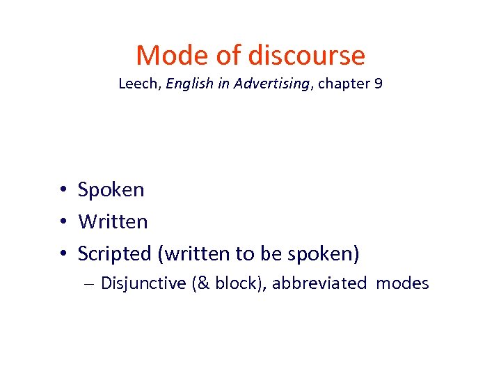 Mode of discourse Leech, English in Advertising, chapter 9 • Spoken • Written •