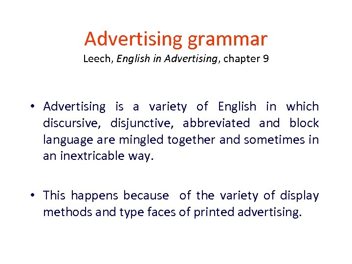 Advertising grammar Leech, English in Advertising, chapter 9 • Advertising is a variety of