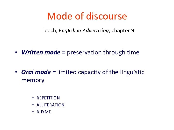 Mode of discourse Leech, English in Advertising, chapter 9 • Written mode = preservation