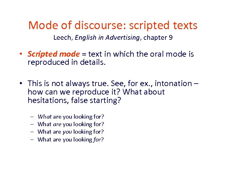 Mode of discourse: scripted texts Leech, English in Advertising, chapter 9 • Scripted mode