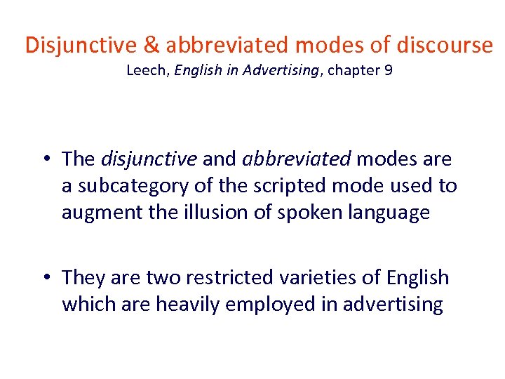 Disjunctive & abbreviated modes of discourse Leech, English in Advertising, chapter 9 • The