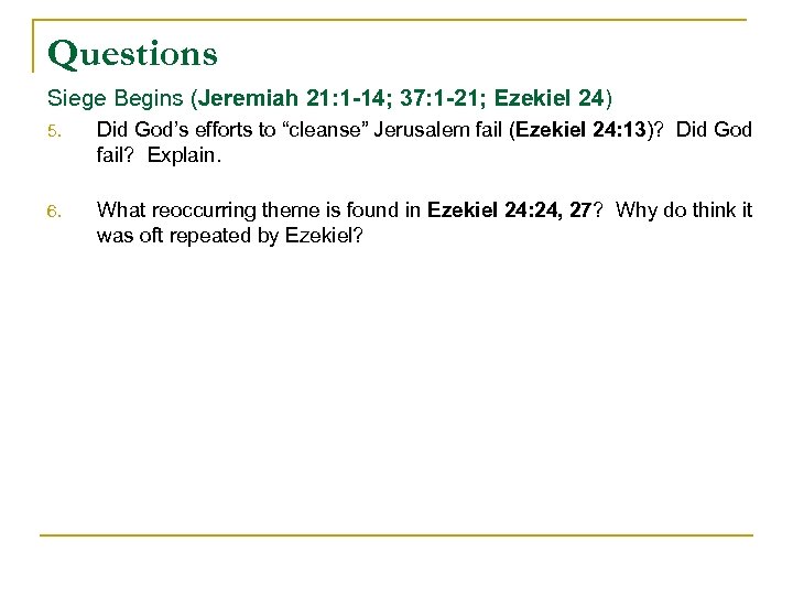 Questions Siege Begins (Jeremiah 21: 1 -14; 37: 1 -21; Ezekiel 24) 5. Did