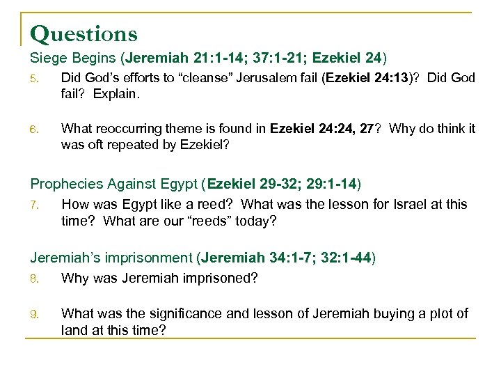 Questions Siege Begins (Jeremiah 21: 1 -14; 37: 1 -21; Ezekiel 24) 5. Did