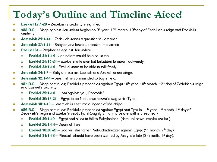 Today’s Outline and Timeline – Aieee! n Ezekiel 12: 1 -28 – Zedekiah’s captivity