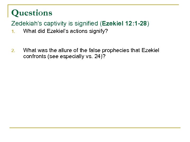 Questions Zedekiah’s captivity is signified (Ezekiel 12: 1 -28) 1. What did Ezekiel’s actions