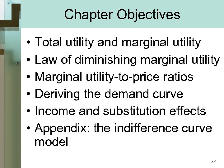Chapter Objectives • • • Total utility and marginal utility Law of diminishing marginal